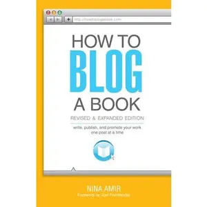 USED-How to Blog a Book: Write, Publish, and Promote Your Work One Post at a Time by Amir, Nina (Paperback)