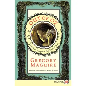 Out of Oz: The Final Volume in the Wicked Years (Wicked Years: Volume Number 4) by Gregory Maguire [Paperback Book]