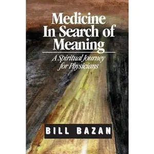 USED-Medicine in Search of Meaning: A Spiritual Journey for Physicians by Bazan, Bill (Paperback)