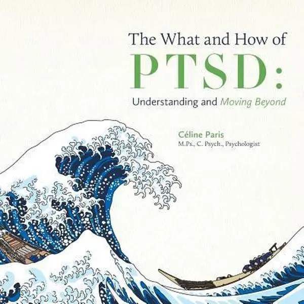 USED-The What and How of PTSD: Understanding and Moving Beyond by Paris, Céline (Paperback)
