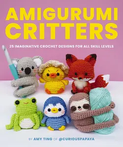 Amigurumi Critters: 25 Easy and   Imaginative Crochet Designs by Amy Ting [Paperback Book]