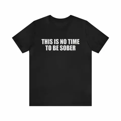 Men's 100% Cotton Casual Round Neck Short-Sleeve Summer Tshirt - "This Is No Time To Be Sober" Funny T-Shirts Meme Gift, Dark Humor Meme Shirts, Ironic Birthday Menswear Top