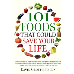USED-101 Foods That Could Save Your Life: Discover Nuts that Can Help Keep You Thin, Fruits and Vegetables that Fight Cancer, Fats that Reduce Blood Pressu by Grotto, David (Paperback)