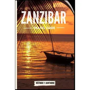 Zanzibar Travel Guide: Journey Beyond the Tourist Trail from top attractions, restaurant, cuisines and more.