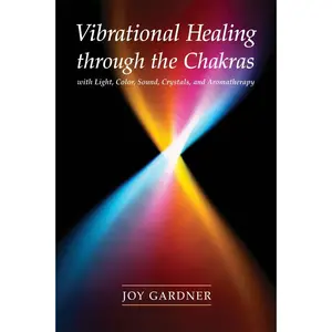 USED-Vibrational Healing Through the Chakras: With Light, Color, Sound, Crystals, and Aromatherapy by Gardner, Joy (Paperback)
