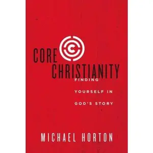 USED-Core Christianity: Finding Yourself in God's Story by Horton, Michael (Paperback)