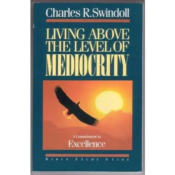 USED-Living Above the Level of Mediocrity: A Commitment to Excellence : Bible Study Guide by Charles R. Swindoll (Paperback)