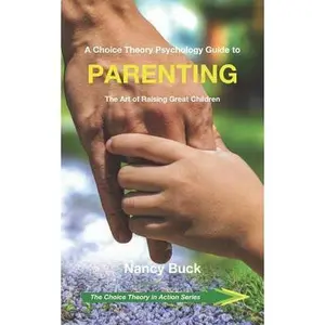 USED-A Choice Theory Psychology Guide to Parenting: The Art of Raising Great Children by Buck, Nancy (Paperback)