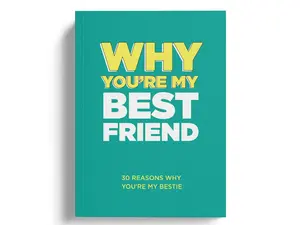 Why You’re My Best Friend: 30 Reasons Why You’re My Bestie Fill-in-the-Blank Gift Book. Gifts for Best Friend (What I Love About You Series Books)