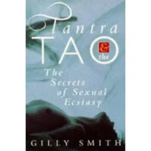 USED-Tantra and Tao : Secrets of Sexual Ecstasy by Gilly Smith (Paperback)