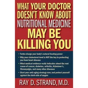 USED-What Your Doctor Doesn't Know About Nutritional Medicine May Be Killing You by Ray D. Strand (Hardcover)