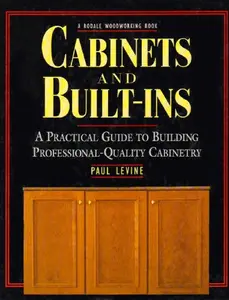 USED-Cabinets and Built-Ins: A Practical Guide to Building Professional Quality Cabinetry by Paul Levine (Hardcover)