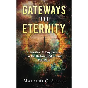 Gateways to Eternity: A Practical 31-Day Journey for the Radical God Chaser Volume 2