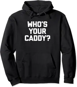 Who's Your Caddy? Tshirt funny saying golfing tee golf caddy Pullover Hoodie - Tatyanata Shop 75B0B7F84XW7
