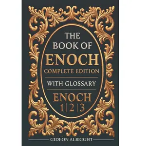 The Book of Enoch Complete Edition: Uncover the Secrets of the Apocrypha - Enoch 1, 2, and 3 – Fully Annotated Edition with Glossary, Historical Timeline, and Visual Insights