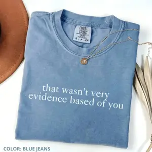 Comfort Colors That Wasn't Very Evidence Based of You Shirt, Funny Nursing Shirt, Gift For Nurse, Nurse Appreciation, Nurse Educator Shirt