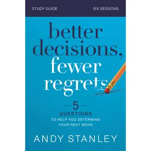 Better Decisions, Fewer Regrets Bible Study Guide: 5 Questions to Help You Determine Your Next Move by Andy Stanley [Paperback Book]