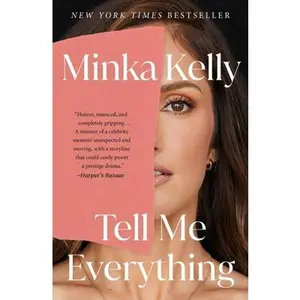 Tell Me Everything: A Memoir -- Minka Kelly, Paperback