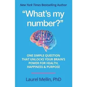 USED-What's my number?: One Simple Question that Unlocks Your Brain's Power for Health, Happiness & Purpose by Mellin, Laurel (Paperback)