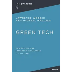 Green Tech: How to Plan and Implement Sustainable It Solutions - Paperback