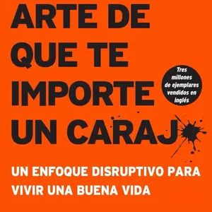 sutil arte de que te importe un caraj*: Un enfoque disruptivo para vivir una buena vida (Spanish Edition) mark mason