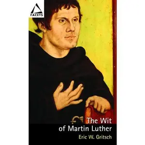 USED-Wit of Martin Luther, the PB by Gritsch, Eric W. (Paperback)