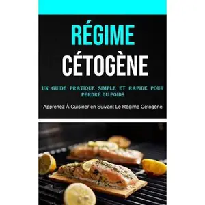 USED-Régime Cétogène: Un Guide Pratique Simple Et Rapide Pour Perdre Du Poids (Apprenez À Cuisiner en Suivant Le Régime Cétogène) by Mack, Joann (Paperback)