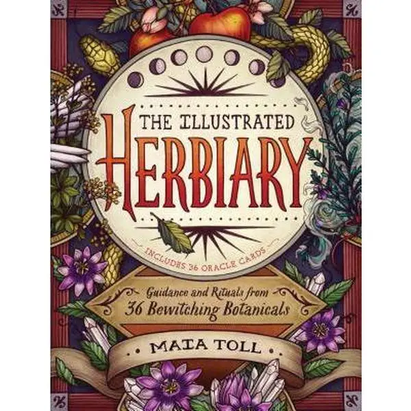 The Illustrated Herbiary: Guidance and Rituals from 36 Bewitching Botanicals -- Maia Toll - Hardcover