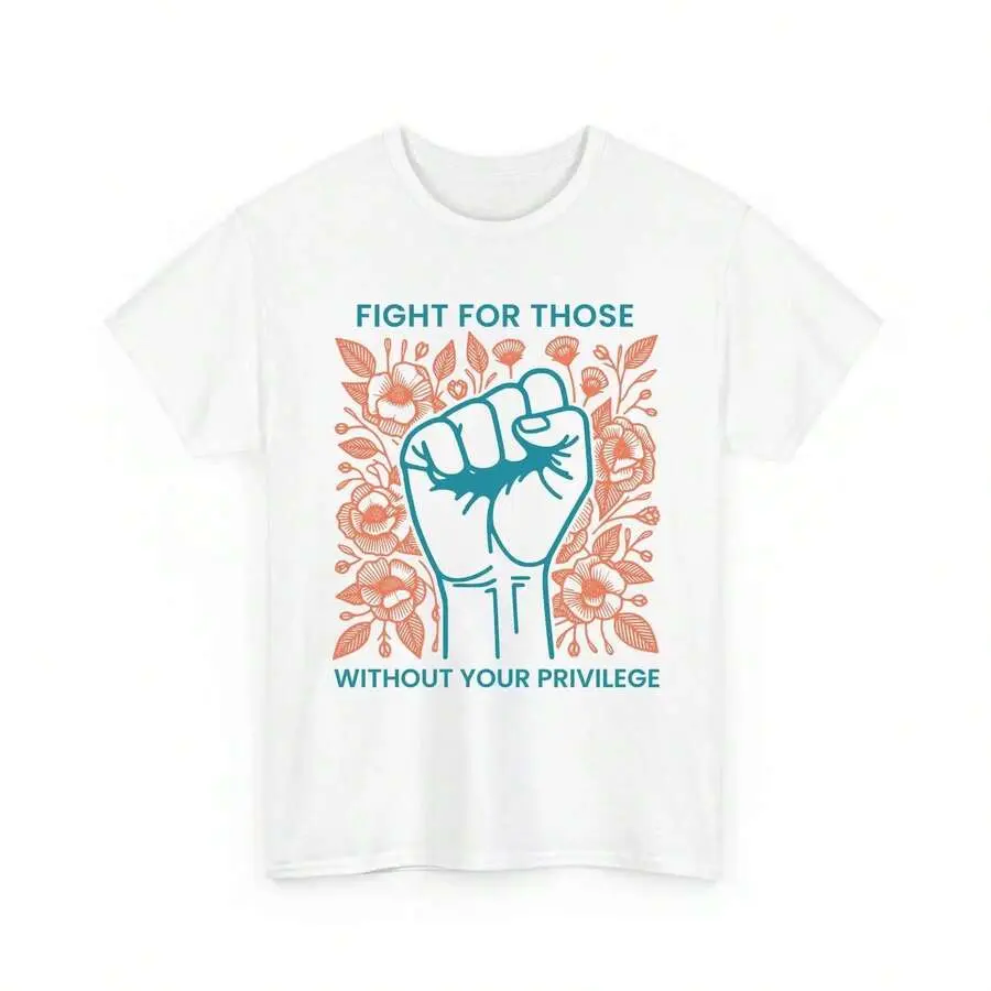 Fight For Those Without Your Privilege Shirts, Human Rights Unisex Shirts