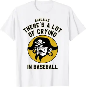 Actually There A Lot Of Crying In Baseball Lovers Pirate T-Shirt