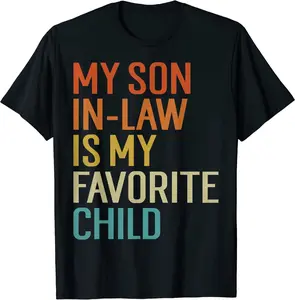 My Son In Law Is My Favorite Child Funny Family Mother's Day T-Shirt Size S-5XL