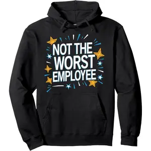 Not The Worst Employee Funny Sarcastic Saying Work Pullover Hoodie