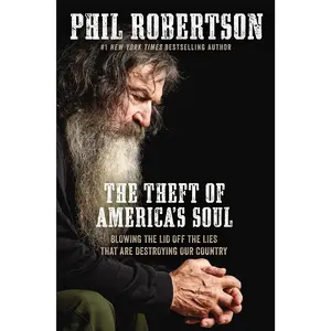 The Theft of America’s Soul: Blowing the Lid Off the Lies That Are Destroying Our Country by Phil Robertson [Paperback Book]
