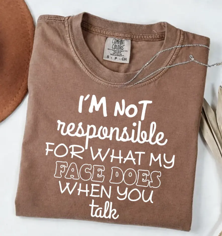 Comfort Colors I'm Not Responsible For What My Face Does When You Talk Shirt, Teen Boy Girl Gift Shirts, Sarcastic Tee, Smartass Shirt, Funny Sarcasm Tee