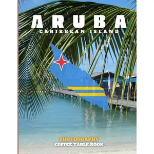 Aruba Travel Photograph: Coffee Table Book, A wonderful collection of photos and stunning views which you get to know Aruba Island ,Amazing ... for tourists and travelers around the world Paperback – Large Print, February 29, 2024