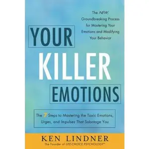 USED-Your Killer Emotions: The 7 Steps to Mastering the Toxic Emotions, Urges, and Impulses That Sabotage You by Lindner, Ken (Paperback)