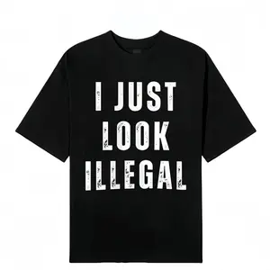 I Just Look Illegal T-Shirt – Funny Immigration Statement Tee tshirt Cotton Shortsleeve funny shirt gift Casual Menswear Fabric Top Day Suit Crewneck