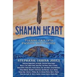 USED-Shaman Heart: Turning Pain Into Passion and Purpose by Jones, Stephanie Urbina (Paperback)