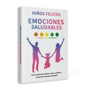 Happy Kids, Healthy Emotions — A Practical Guide for Parents to Support Children’s Emotional Development (Spanish Edition)