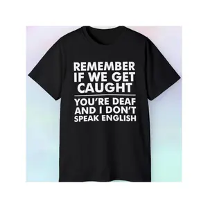 Funny Sarcastic "Remember If We Get Caught" Graphic T-Shirt - Black with White Text - All-Season Casual Tee for Gym, Parties, Casual Attire - Novelty Funny Shirt for Adults - Machine Washable Regular Fit Round Neck Top, Funny T Shirts, Party Attire, Playf