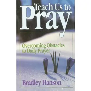 USED-Teach Us to Pray: Overcoming Obstacles to Daily Prayer by Bradley Hanson (Paperback)
