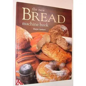 USED-The New Bread Machine Book: Delicious and nourishing bread recipes to home-bake at the touch of a switch by Marjie Lambert (Paperback)