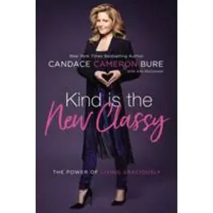 USED-The Kind Is the New Classy: The Power of Living Graciously (Special) by Bure, Candace Cameron (Paperback)