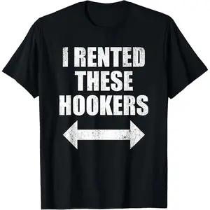 [100% Cotton] I Rented These Hookers Funny T-Shirt