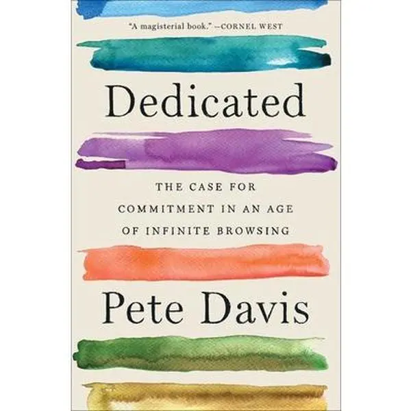 USED-Dedicated: The Case for Commitment in an Age of Infinite Browsing by Davis, Pete (Paperback)