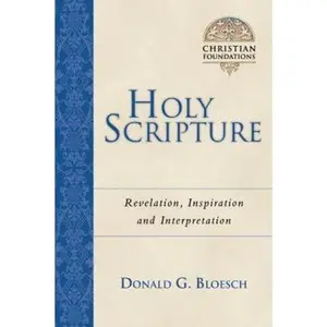 USED-Holy Scripture: Revelation, Inspiration & Interpretation (Christian Foundations) by Donald G. Bloesch (Hardcover)