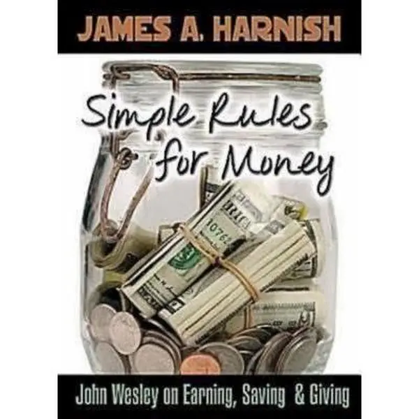 Simple Rules for Money: John Wesley on Earning, Saving, and Giving by James A. Harnish (Paperback) - Used