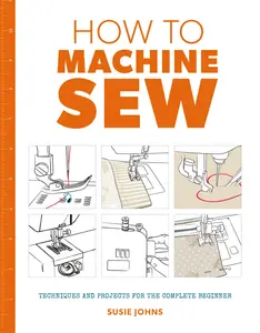 USED-How to Machine Sew: Techniques and Projects for the Complete Beginner by Johns, Susie (Paperback)