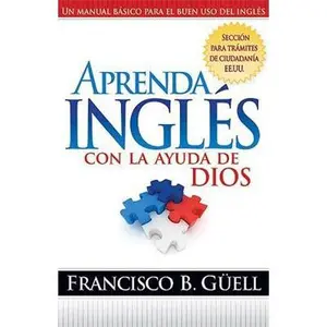 USED-Aprenda Inglés Con La Ayuda de Dios: Un Manual Básico Para El Buen USO del Inglés by Guell, Francisco (Paperback)