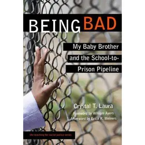 USED-Being Bad: My Baby Brother and the School-To-Prison Pipeline by Laura, Crystal T. (Paperback)